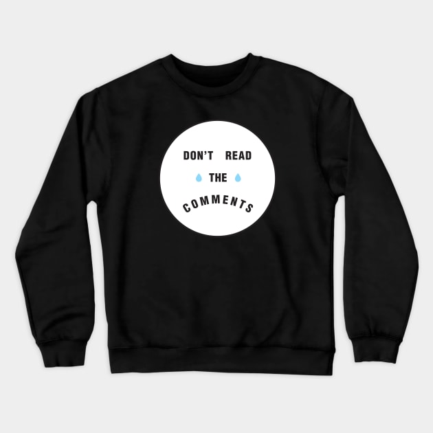 Don't Read the Comments Crewneck Sweatshirt by PaperKindness